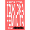 Toxická feminita - Sophia Fritz