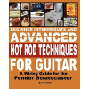 Beginner Intermediate And Advanced Hot Rod Techniques For Guitar: A Wiring Guide For The Fender Stratocaster