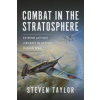 Combat in the Stratosphere: Extreme Altitude Aircraft in Action During Ww2 (Taylor,Steven)(Pevná)
