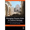Managing Disaster Risks to Cultural Heritage - Bijan Rouhani, Xavier Romão