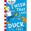I Wish That I Had Duck Feet - Seuss Dr.