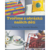 Tvoříme z obrázků našich dětí - Valerie Van Arsdale Shrader