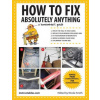 How to Fix Absolutely Anything (Instructables.com)(Brožovaná)
