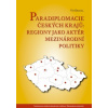 Paradiplomacie českých krajů: Regiony jako aktér mezinárodní politiky - Dostál Vít