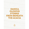 Stories From Beneath The Acacia - Danica Olexová