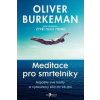 Meditace pro smrtelníky - Oliver Burkeman