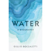 Water : A Biography - Giulio Boccaletti