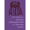 Autorita v Hebrejské bibli a v židovské tradici - Věra Tydlitátová