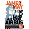 How to Land an A330 Airbus: And Other Vital Skills for the Modern Man