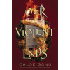 Our Violent Ends