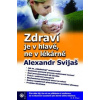 Zdraví je v hlavě, ne v lékárně - Svijaš Alexander