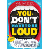 You Don't Have to be Loud - Ben Brooks