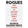 Rogues: True Stories of Grifters, Killers, Rebels and Crooks - Patrick Radden Keefe