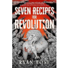 Seven Recipes for Revolution - Ryan Rose