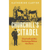 Churchill`s Citadel – Chartwell and the Gatherings Before The Storm (Katherine Carter)(Pevná)