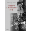 Vítězství a osvobození 1945 - Jan Němeček, Petr Prokš, Emil Voráček