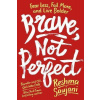 Brave, Not Perfect