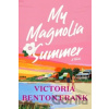 My Magnolia Summer - Victoria Benton Frank