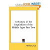 A History of the Inguisition of the Middle Ages Part One - Lea Henry C