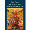 Jak se náš svět stal křesťanským (Paul Veyne)
