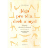 Mohan A. G.: Jóga pro tělo, dech a mysl (Průvodce návratem k celistvosti, stavu 