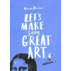 Lets Make Some Great Art