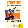 Straight Life: The Story Of Art Pepper - Art Pepper, Laurie Pepper