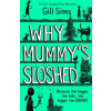 Why Mummy's Sloshed