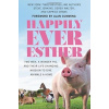 Happily Ever Esther - Two Men, a Wonder Pig, and Their Life-Changing Mission to Give Animals a Home Crane CapricePevná vazba