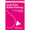 Guilt-free Bottle Feeding - Morris, Madeleine