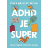 ADHD je super - Aneb jak (převážně) vzkvétat, když máte ADHD - Kim Holderness, Penn Holderness