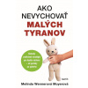 Ako nevychovať malých tyranov - Melinda Wennerová Moyerová