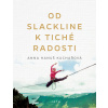 Od slackline k tiché radosti - kniha - Anna Kuchařová