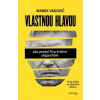 Vlastnou hlavou Ako Fico predal krajinu oligarchom - Vagovič Marek