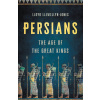 Persians: The Age of the Great Kings