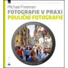 Fotografie v praxi: POULIČNÍ FOTOGRAFIE - Michael Freeman