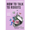 How To Talk To Robots - Tabitha Goldstaub