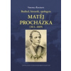 Buditel historik apologeta Matěj Procházka 1811–1889 - Veronika Řeháková