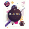 K-Pop: The Ultimate Fan Book: Your Essential Guide to All the Hottest K-Pop Bands