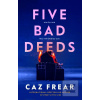 Five Bad Deeds (Caz Frear)