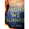 The Night We Burned - S. F. Kosa