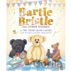 Bartie Bristle and Other Stories: Tales from the Teddy Bear Ladies - Amanda Middleditch, Julie Tatchell