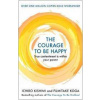 The Courage to be Happy : True Contentment Is Within Your Power - autor neuvedený
