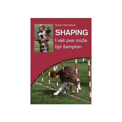 Shaping - I váš pes může být šampion - Garettová Susan