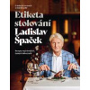 Etiketa stolování - O dobrých mravech a gastronomii - Špaček Ladislav