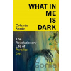 What in Me Is Dark - Orlando Reade, Jonathan Cape