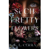 Such Pretty Flowers - K.L. Cerra