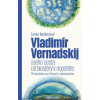 Vladimír Vernadskij a jeho cesta od biosféry k noosféře Přírodovědec mezi filosofií a náboženstvím - Lenka Naldoniová