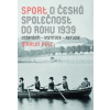 Sport a česká společnost do roku 1939 Osobnosti – instituce – reflexe - Pelc Martin