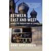 Between East and West: Across the Borderlands of Europe (Anne Applebaum)()